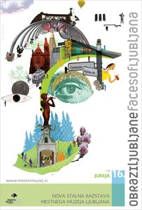 Poster for the new permanent exhibition <i>Faces of Ljubljana</i> - <i>Obrazi Ljubljane</i> in the <!--LINK'" 0:138--> by <!--LINK'" 0:139-->, 2007