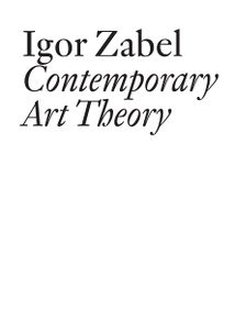 <i>Contemporary Art Theory</i>, collection of Igor Zabel's texts in English, edited by <!--LINK'" 0:38-->, 2012