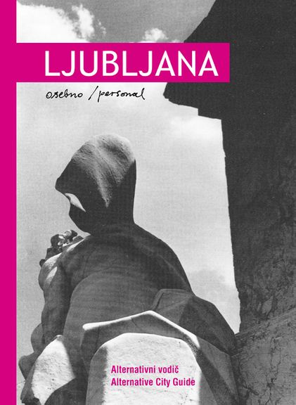 Ljubljana Personal, Alternative City Guide, City Within the City [Mesto v mestu] by Miklavž Komelj, 2009