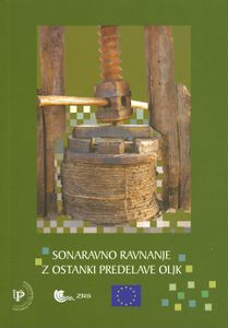 <i>Sonaravno ravnanje z ostanki predelave oljk</i>, edited by Dunja Bandelj Mavsar