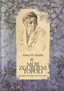 Alma Karlin's book <i>Moji zgubljeni topoli</i>, published in 2007 by <!--LINK'" 0:22--> and <!--LINK'" 0:23-->